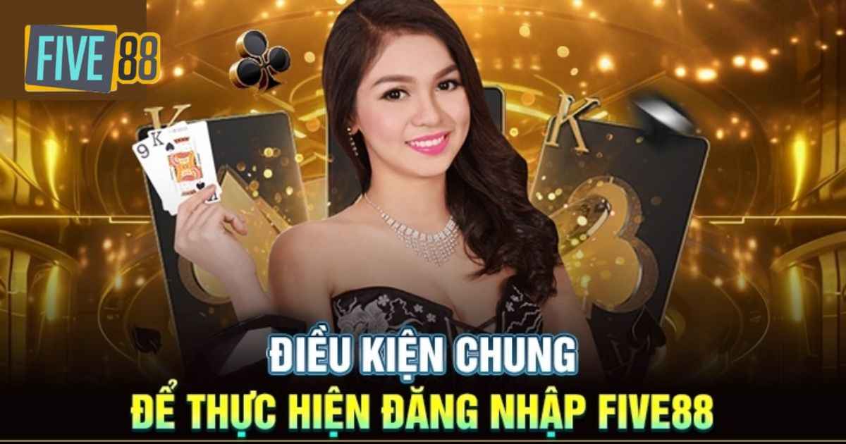 Điều Kiện Để Đăng Nhập Five88