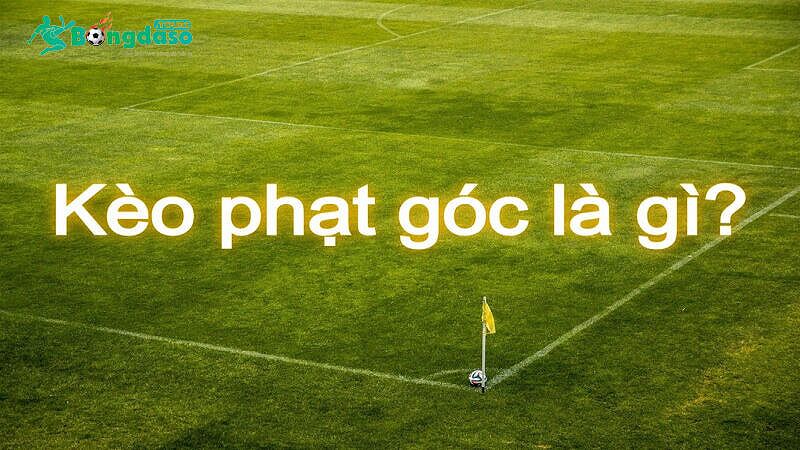 Kèo phạt góc là gì trong bóng đá?