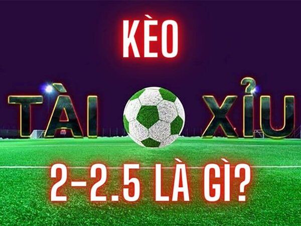 Kèo Tài Xỉu 2.25