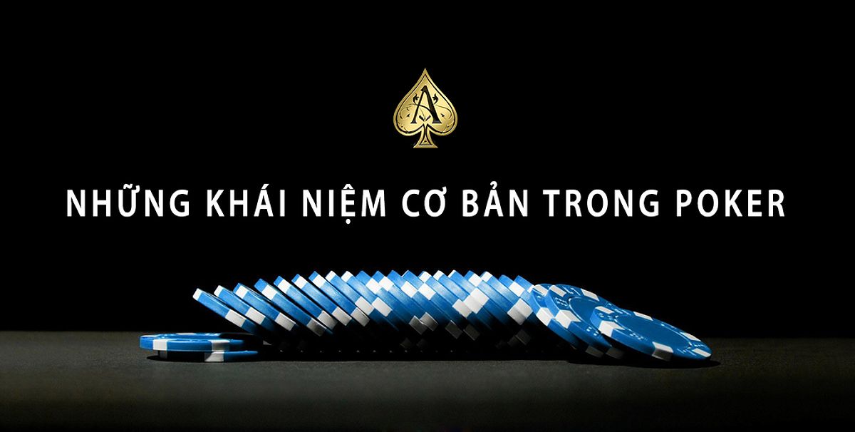 Những khái niệm cơ bản trong poker